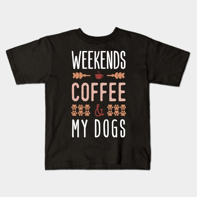 Weekends Coffee And My Dogs Kids T-Shirt by Tesszero